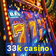 33k casino